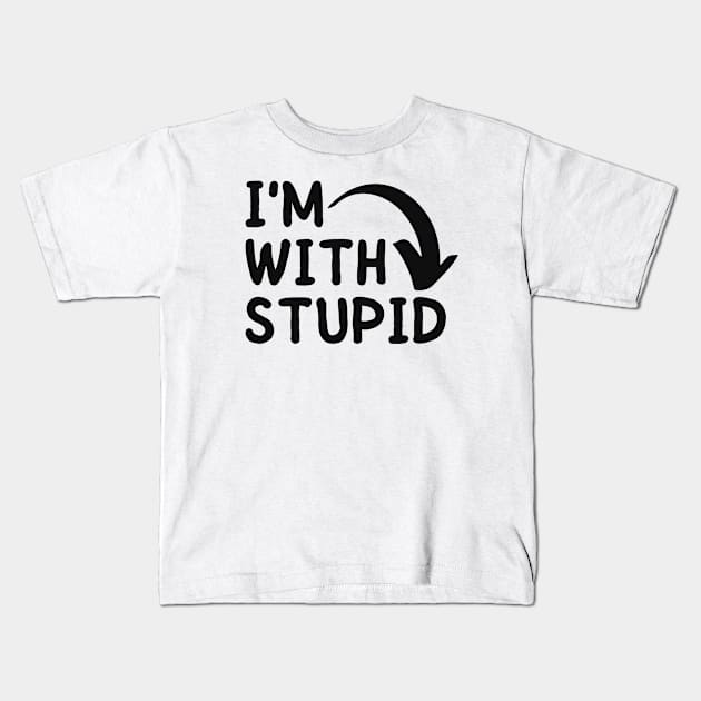 I'M WITH STUPID PEOPLE Kids T-Shirt by Sarcastic Merch